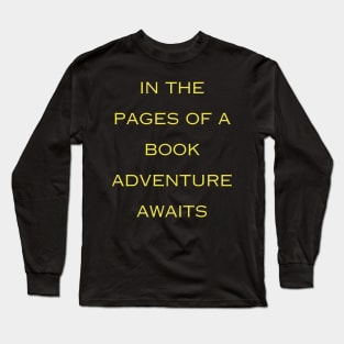 In the pages of a book adventure awaits Long Sleeve T-Shirt